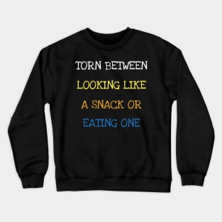 Torn Between Looking Like A Snack Or Eating One Fitness Gym T-Shirt Crewneck Sweatshirt